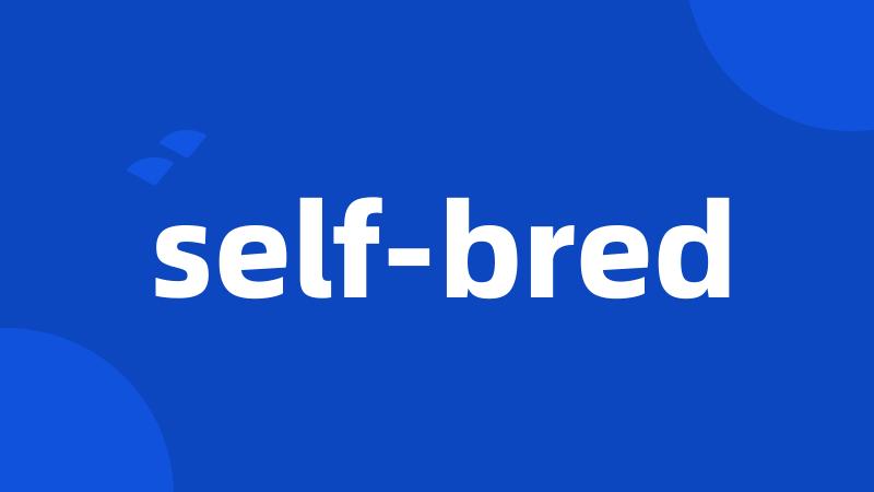 self-bred