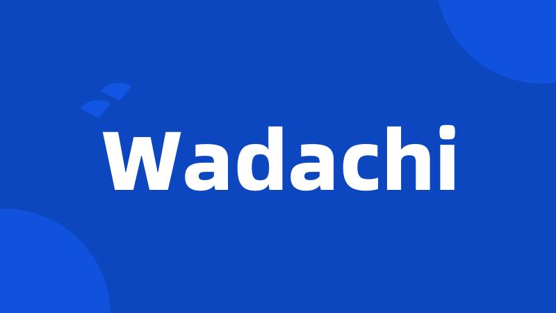 Wadachi