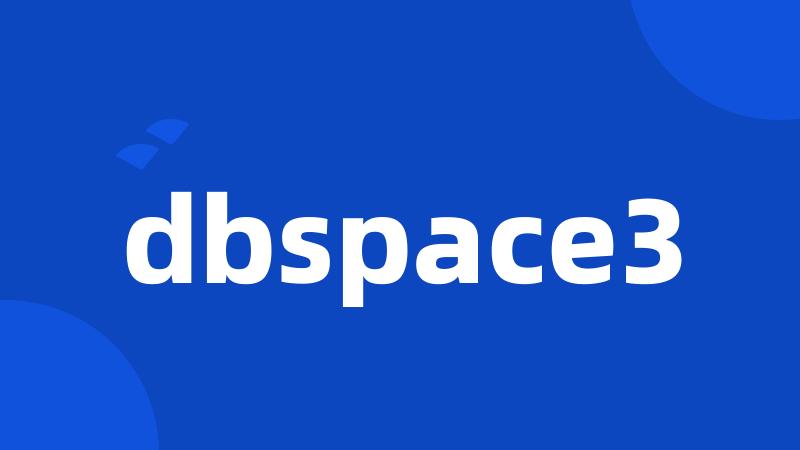 dbspace3