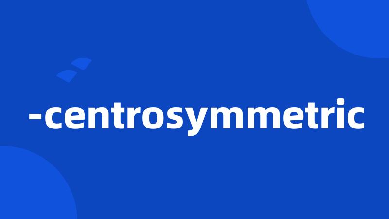 -centrosymmetric