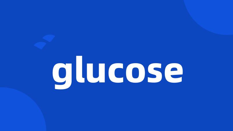 glucose