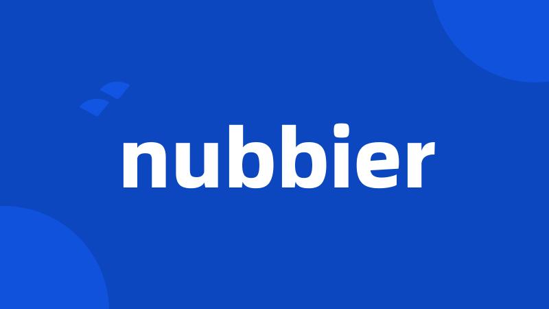 nubbier