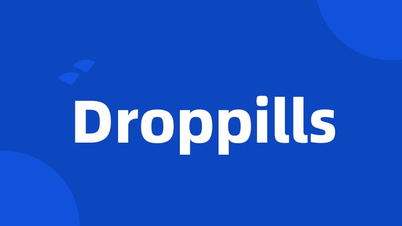 Droppills