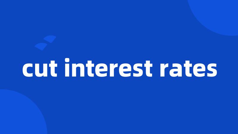 cut interest rates