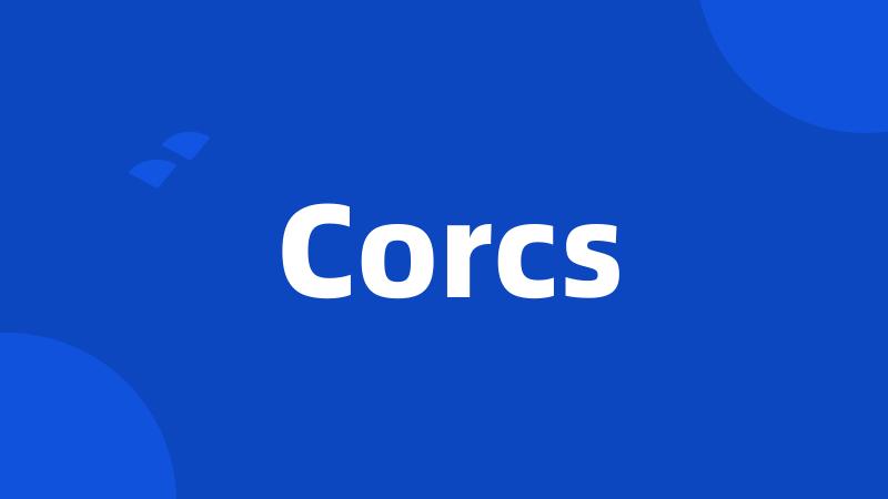 Corcs