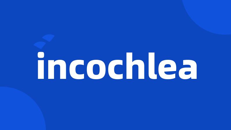 incochlea