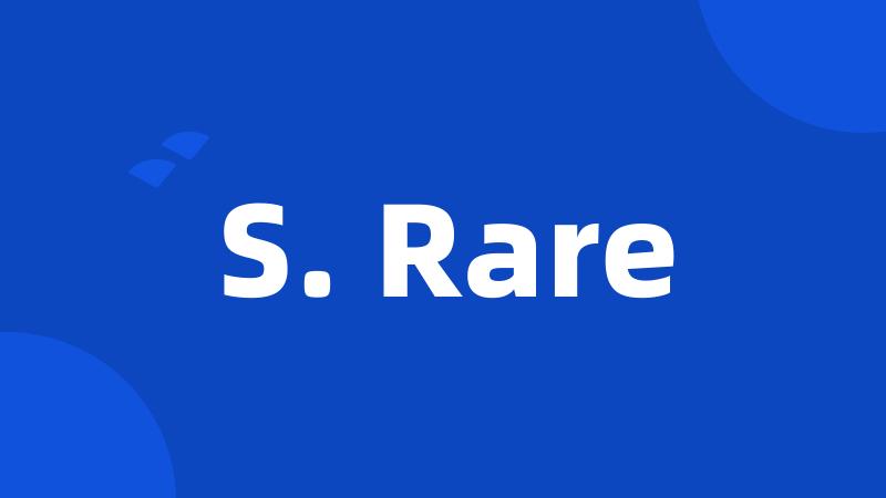 S. Rare