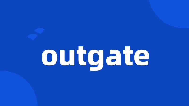 outgate