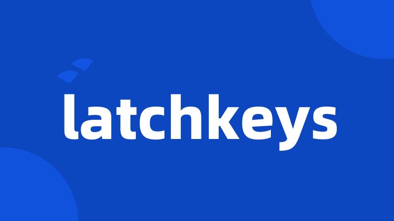 latchkeys