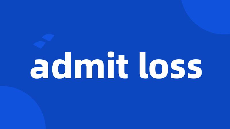 admit loss