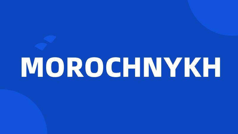 MOROCHNYKH