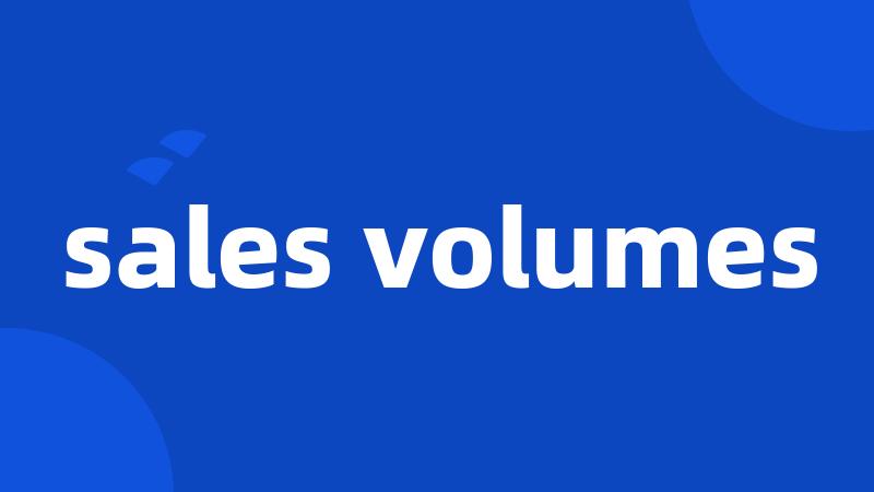 sales volumes