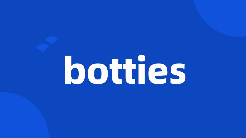 botties