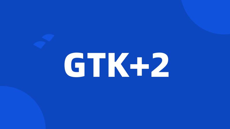 GTK+2