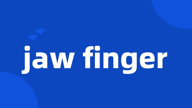 jaw finger