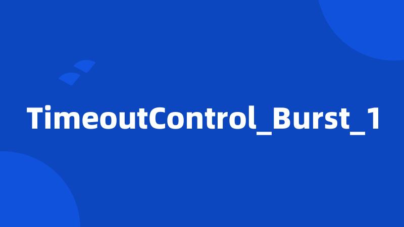 TimeoutControl_Burst_1