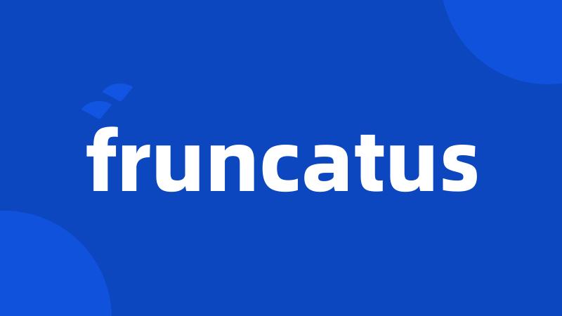 fruncatus