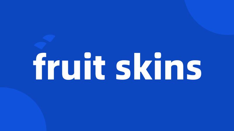 fruit skins