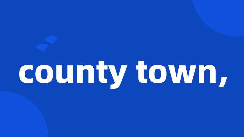 county town,