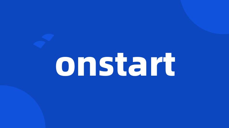 onstart