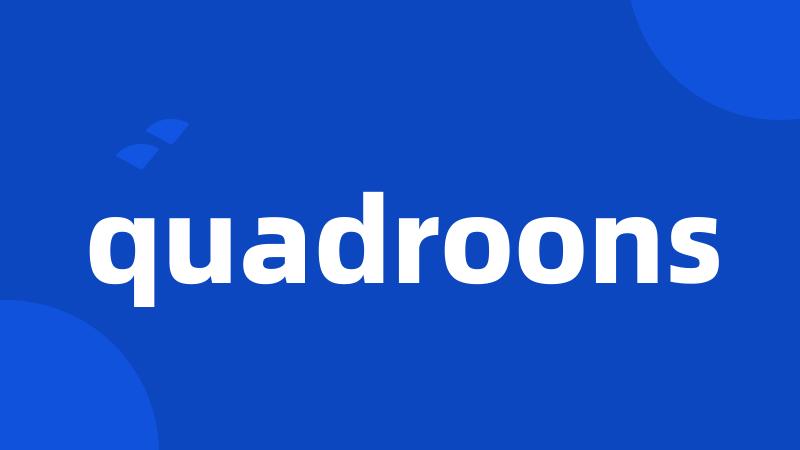 quadroons