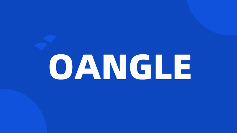 OANGLE