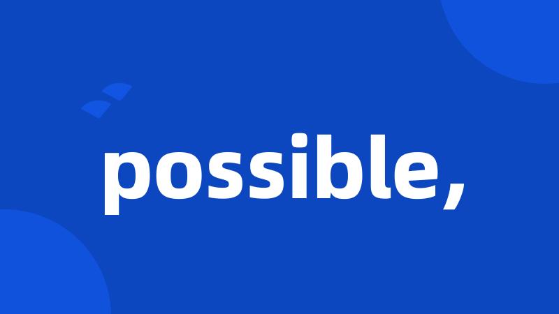 possible,