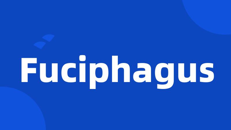 Fuciphagus