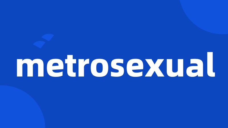 metrosexual