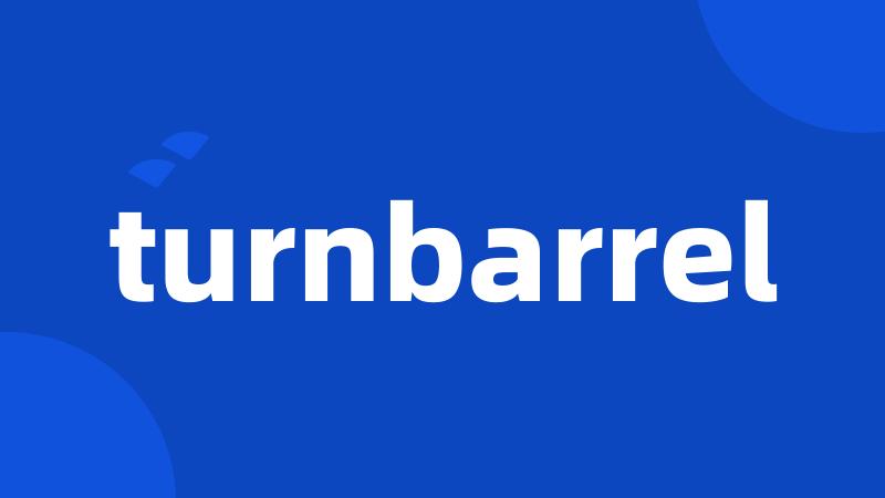 turnbarrel