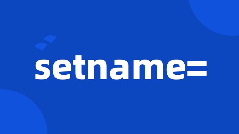 setname=