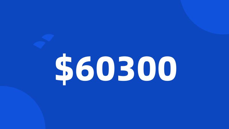 $60300