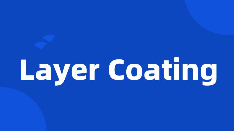 Layer Coating