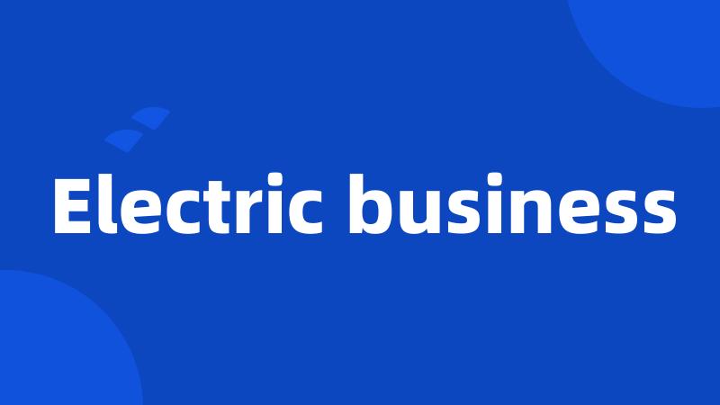 Electric business