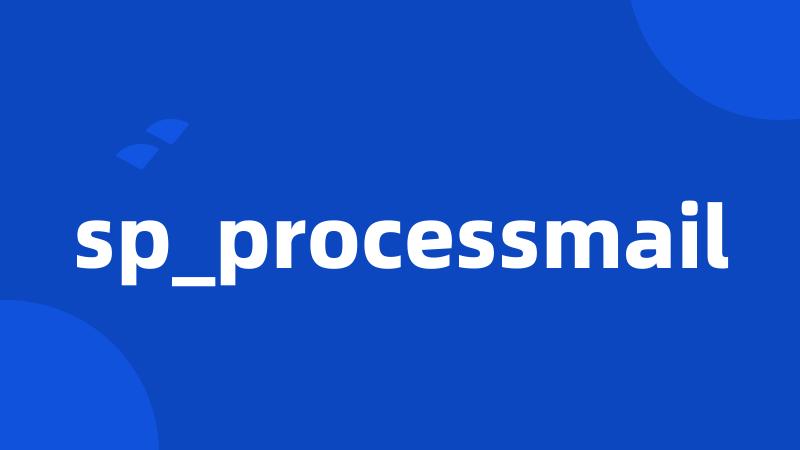 sp_processmail