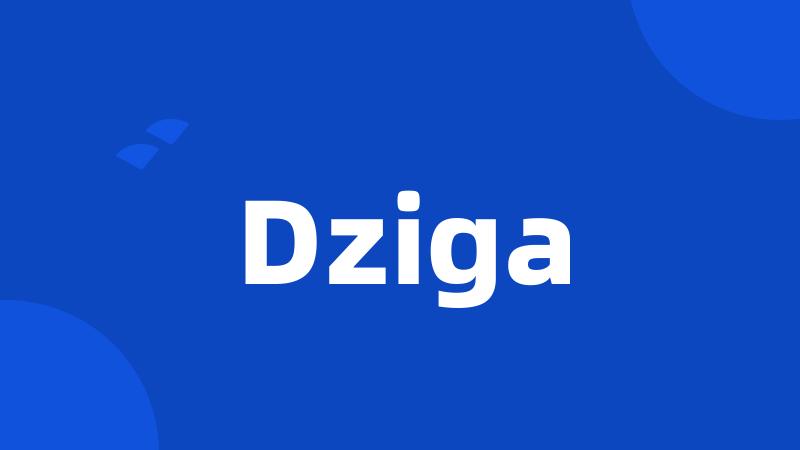 Dziga