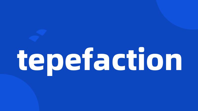 tepefaction