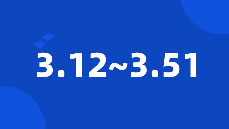 3.12~3.51