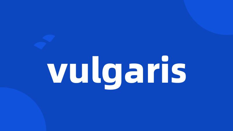 vulgaris