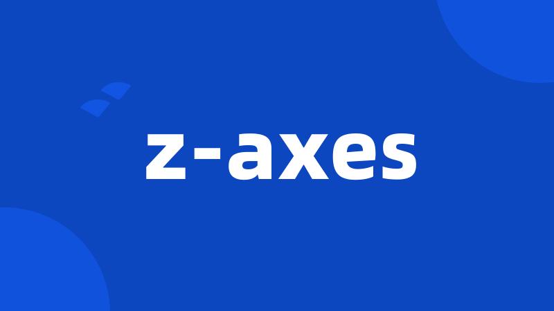 z-axes