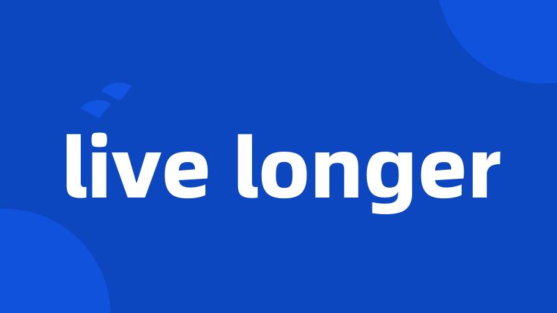 live longer