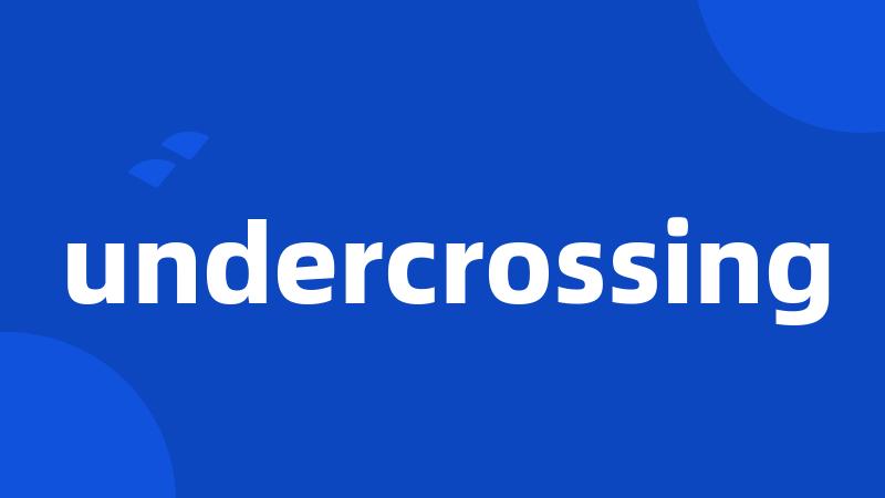 undercrossing