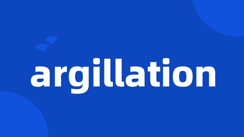 argillation