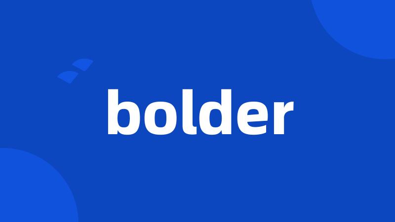 bolder