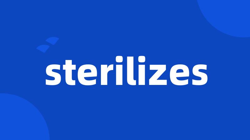 sterilizes