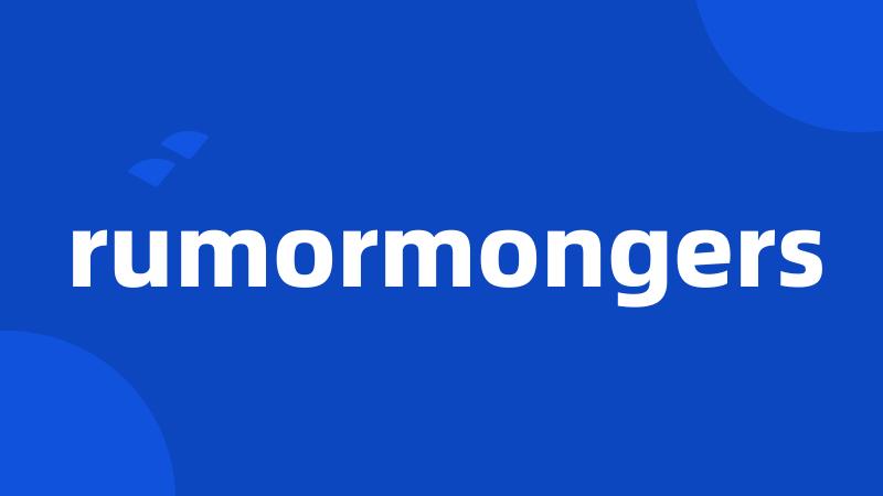 rumormongers