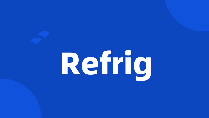 Refrig