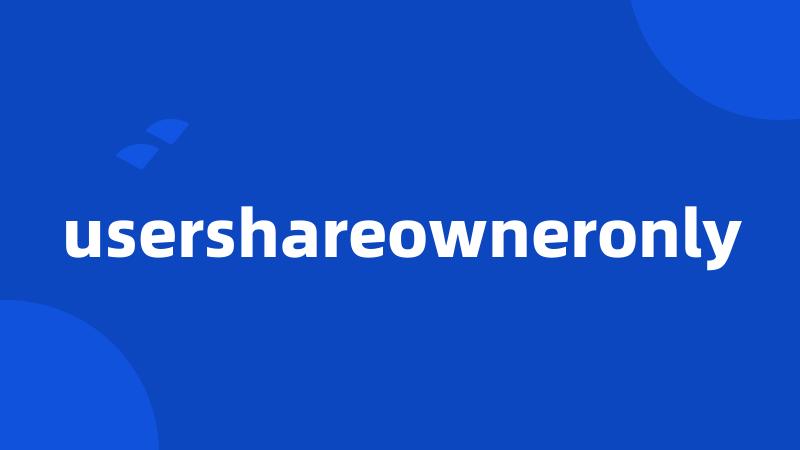 usershareowneronly