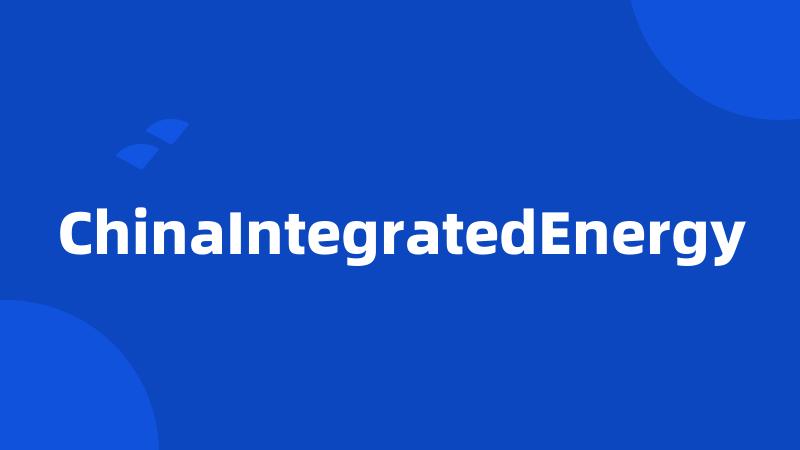 ChinaIntegratedEnergy