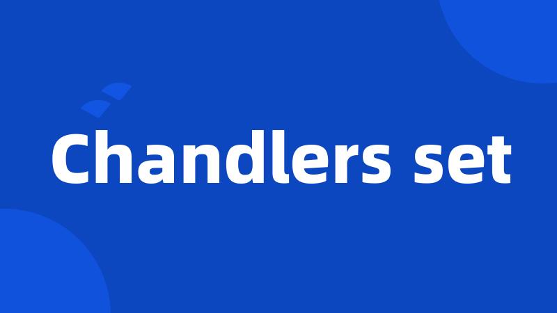 Chandlers set